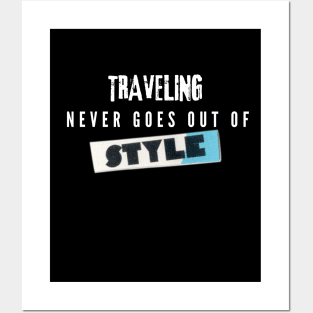 Traveling Never Goes Out Of Style Posters and Art